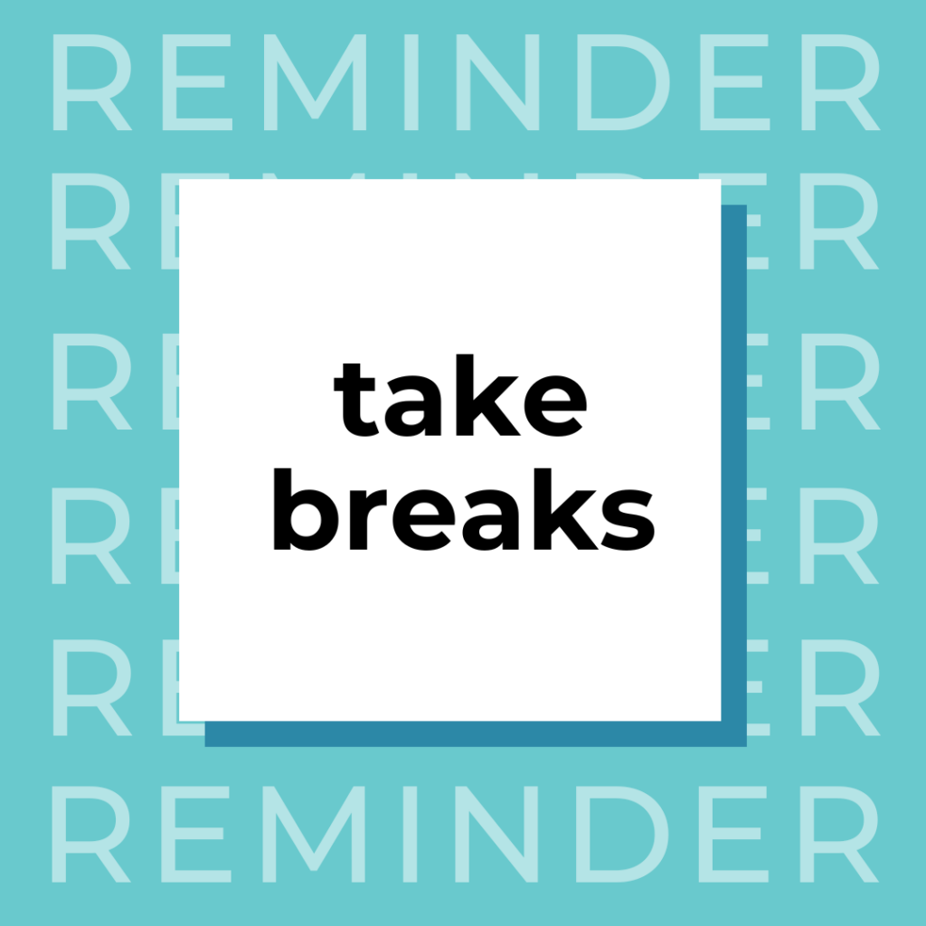 A graphic with a reminder to "take breaks"