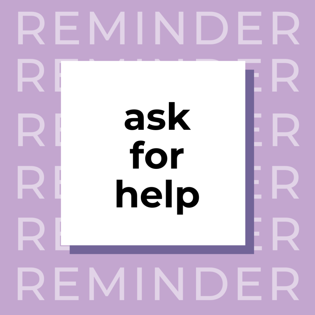 graphic reminder that says, "ask for help"