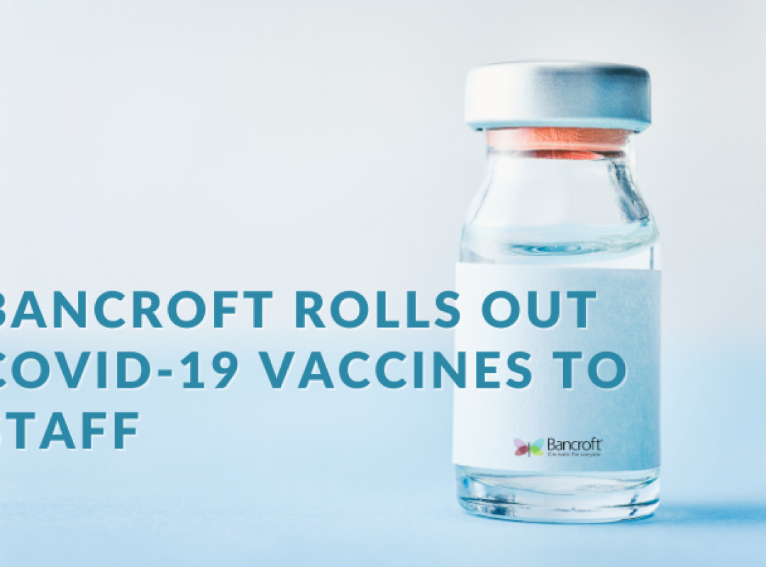 Graphic that reads "Bancroft Rolls Out COVID-19 Vaccines to Staff" with a bottle in the background